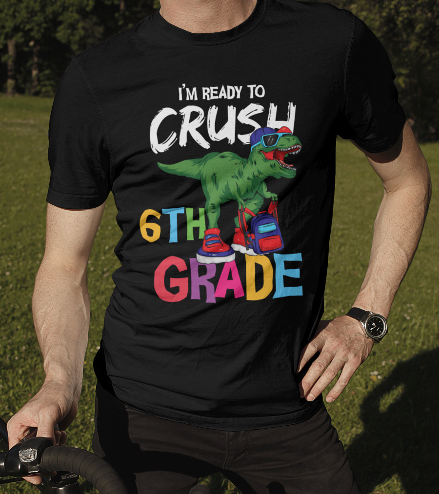 I'm Ready To Crush 6th Grade Dinosaur With Backpack And Sunglasses T-Shirt