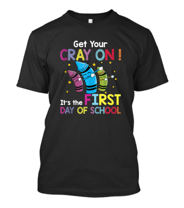 Get Your Cray On It's The First Day Of School Crayon Back To School Womens T-Shirt