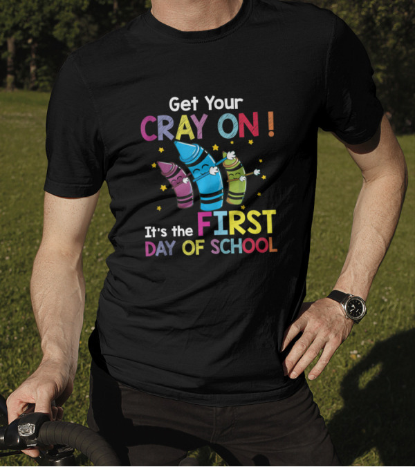 Get Your Cray On It's The First Day Of School Crayon Back To School Womens T-Shirt