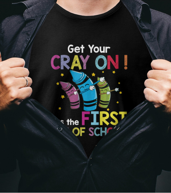 Get Your Cray On It's The First Day Of School Crayon Back To School Womens T-Shirt