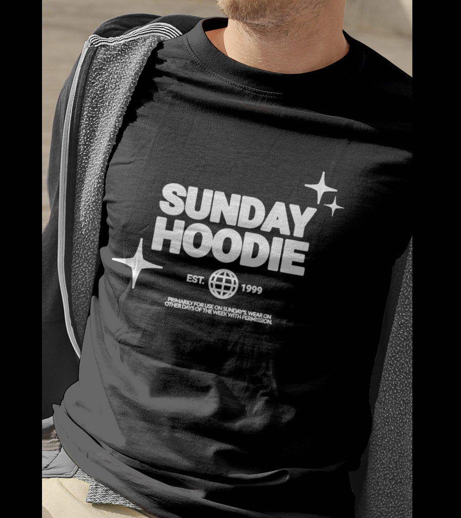 SUNDAY HOODIE EST. 1999 Primarily For Use On Sundays Wear On Other Days Of The Week With Permission T-Shirt