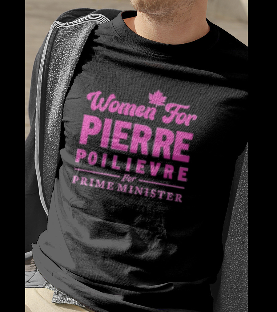 Women For Pierre Poilievre For Prime Minister T-Shirt