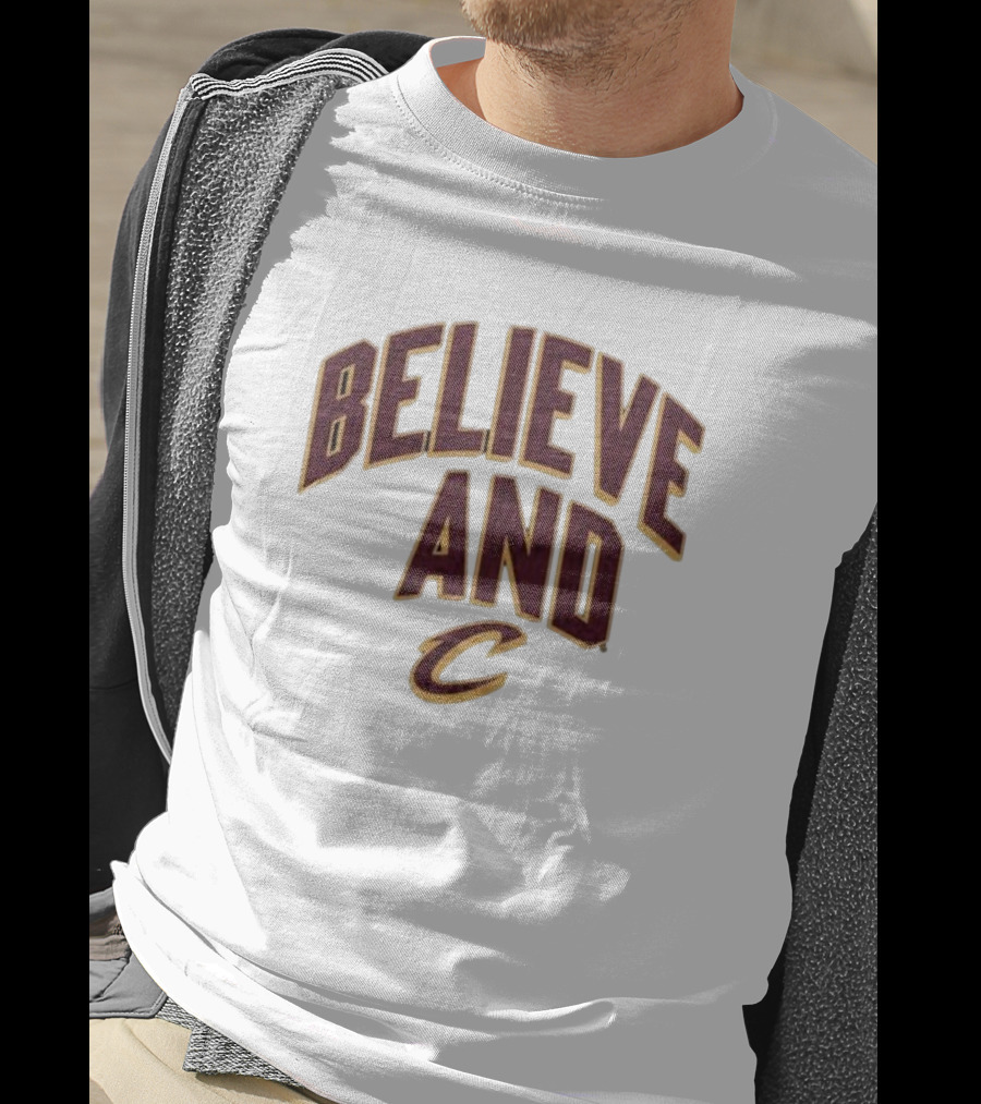 Believe And Cleveland Cavaliers C T-Shirt