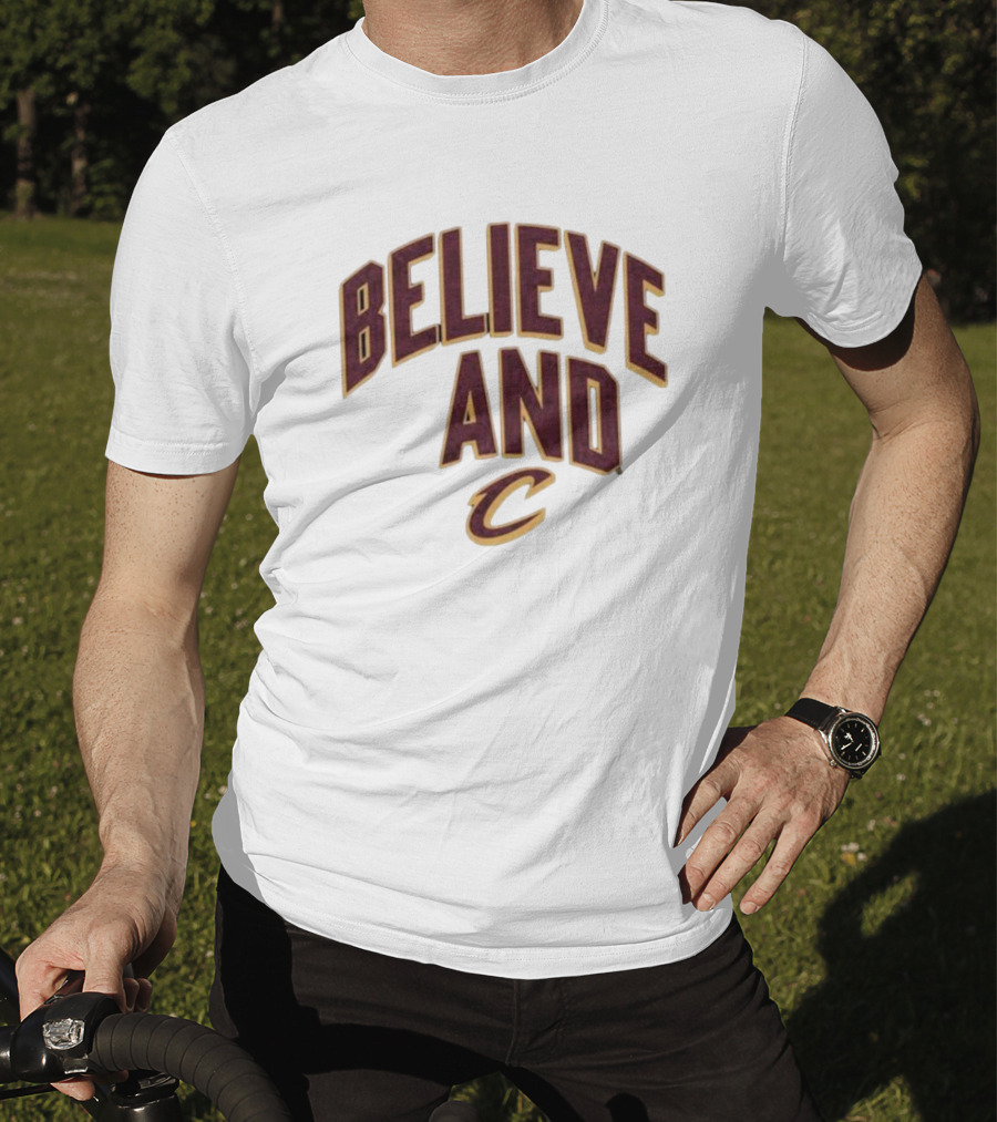 Believe And Cleveland Cavaliers C T-Shirt