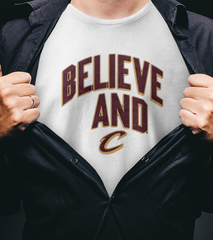 Believe And Cleveland Cavaliers C T-Shirt