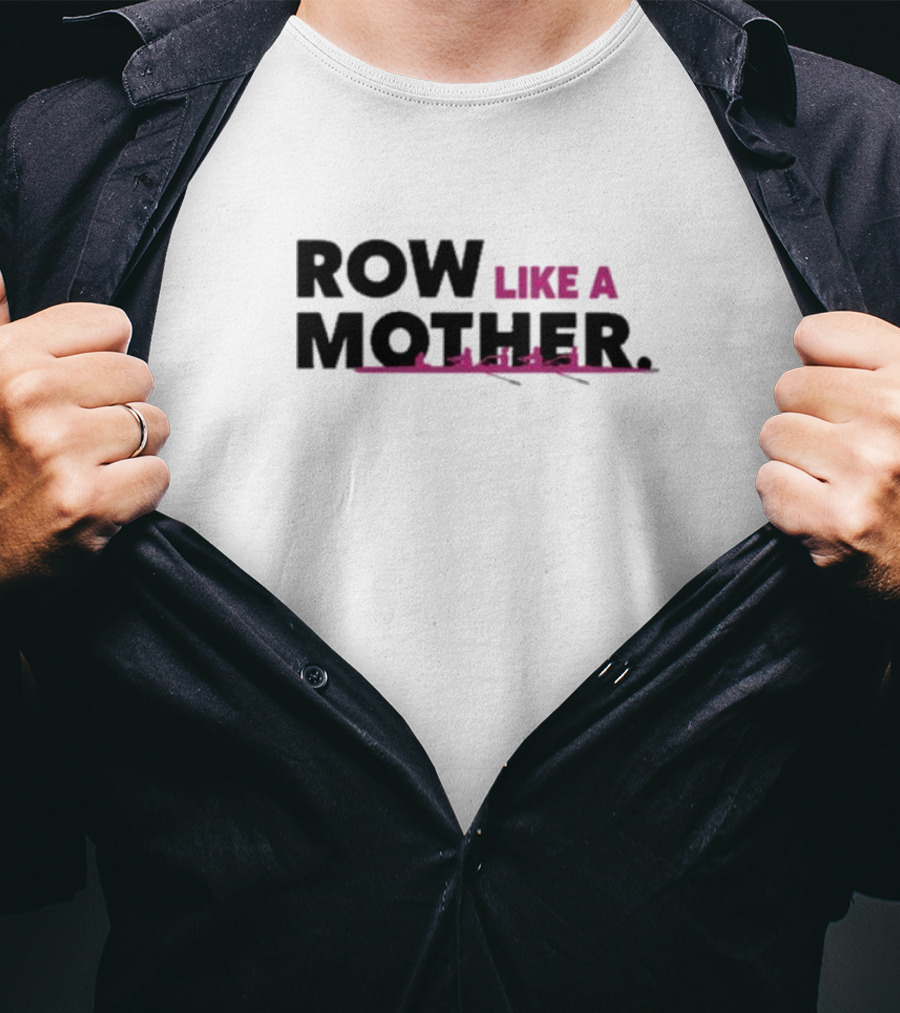 ROW LIKE A MOTHER Pink Rowing Team T-Shirt