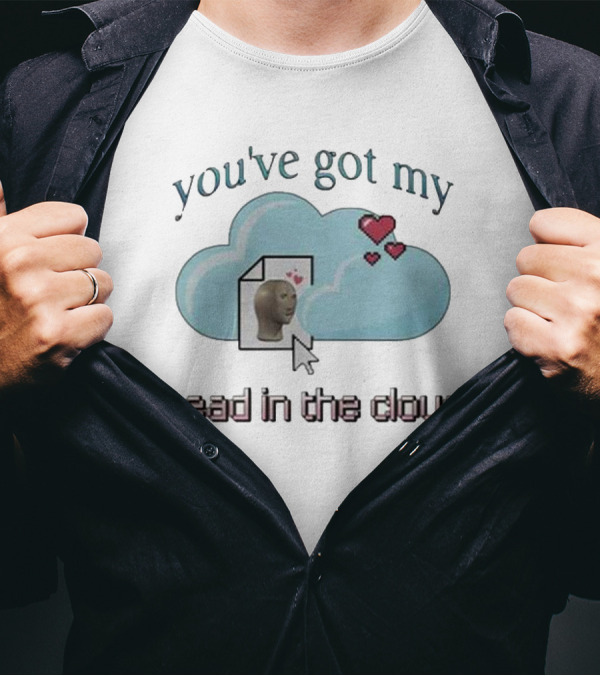 You've Got My Head In The Cloud Meme Heart Cursor Icon T-Shirt