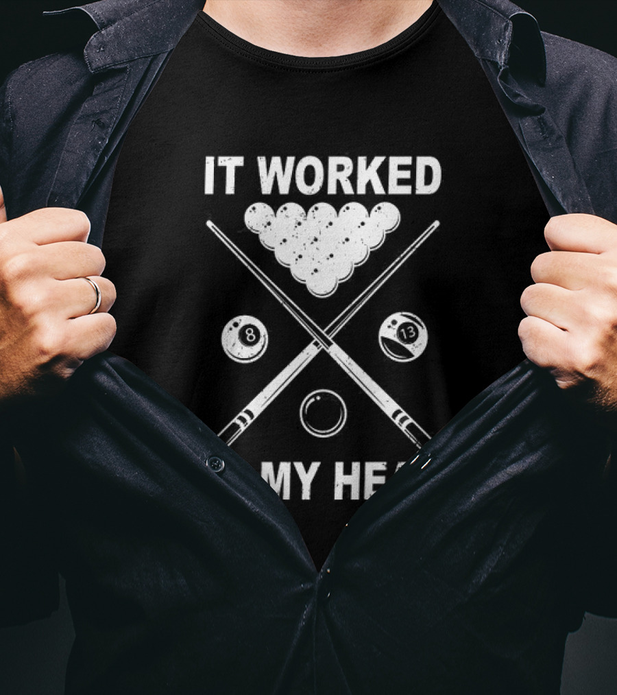 8-Ball Pool It Worked In My Head Billiard Player T-Shirt