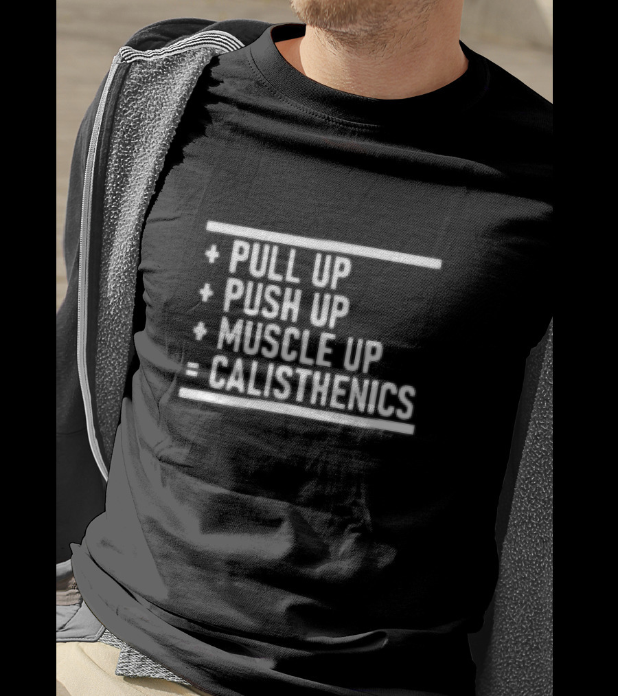 Pull Up Push Up Muscle Up Equals Calisthenics T-Shirt