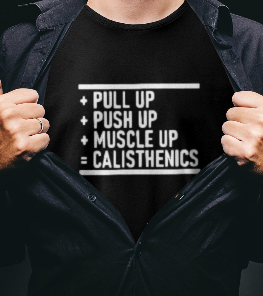 Pull Up Push Up Muscle Up Equals Calisthenics T-Shirt
