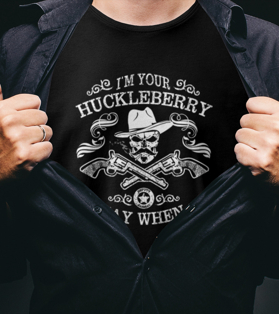 I'm Your Huckleberry Say When Skull With Guns And Hat T-Shirt