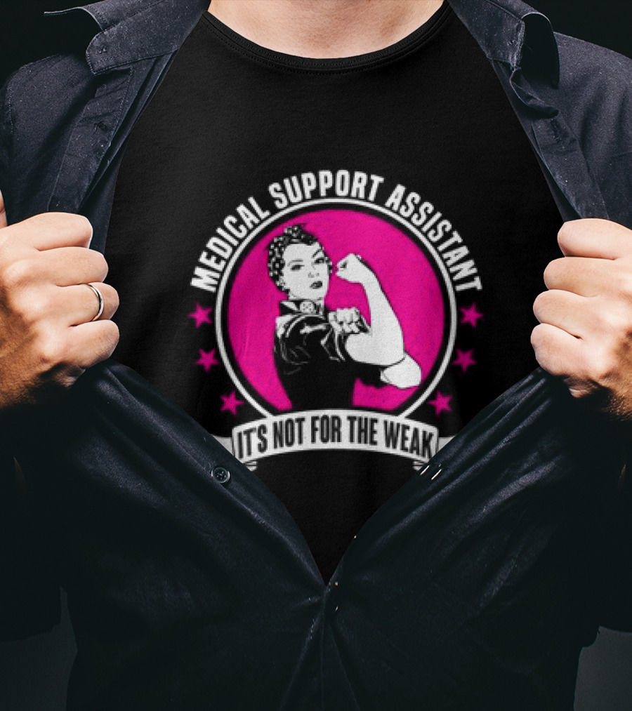 Medical Support Assistant It's Not For The Weak Iconic Empowerment T-Shirt