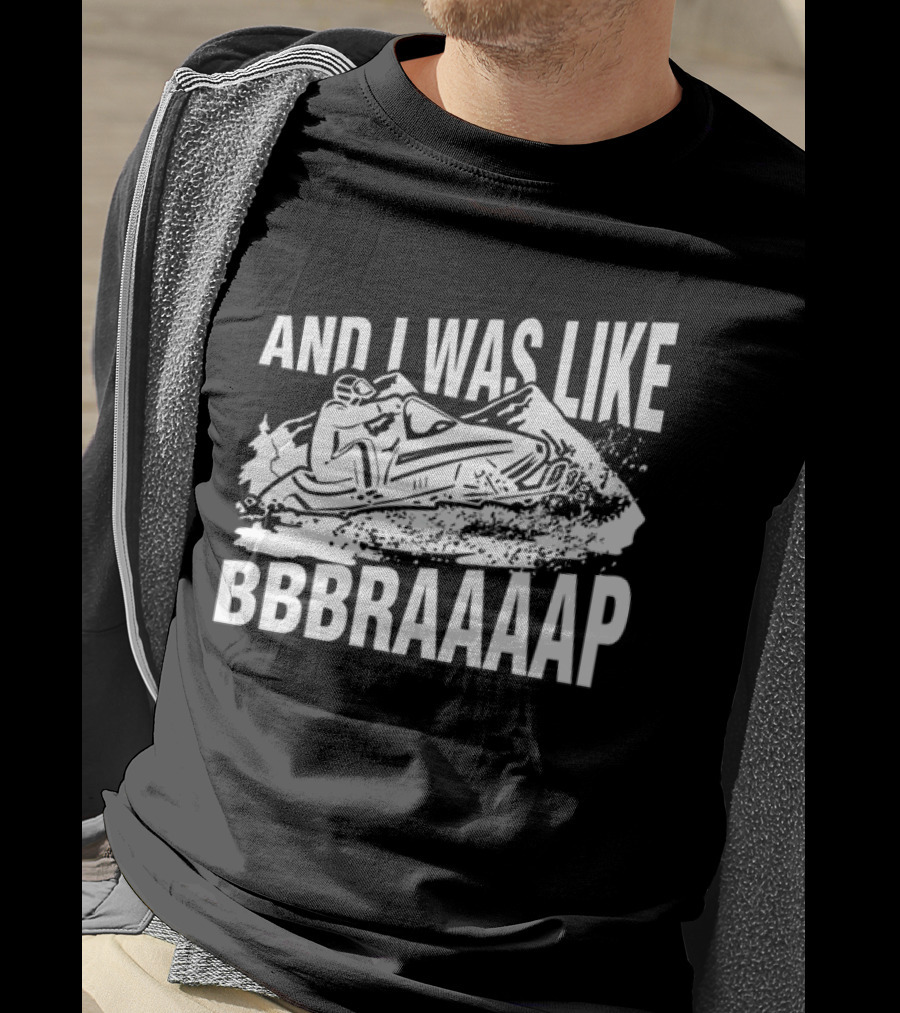 And I Was Like Bbbraaaap Snowmobile Adventure T-Shirt