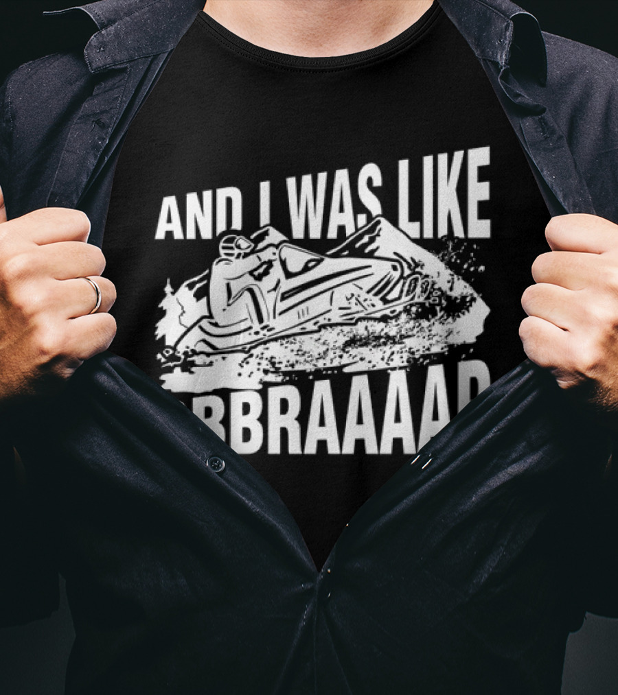 And I Was Like Bbbraaaap Snowmobile Adventure T-Shirt