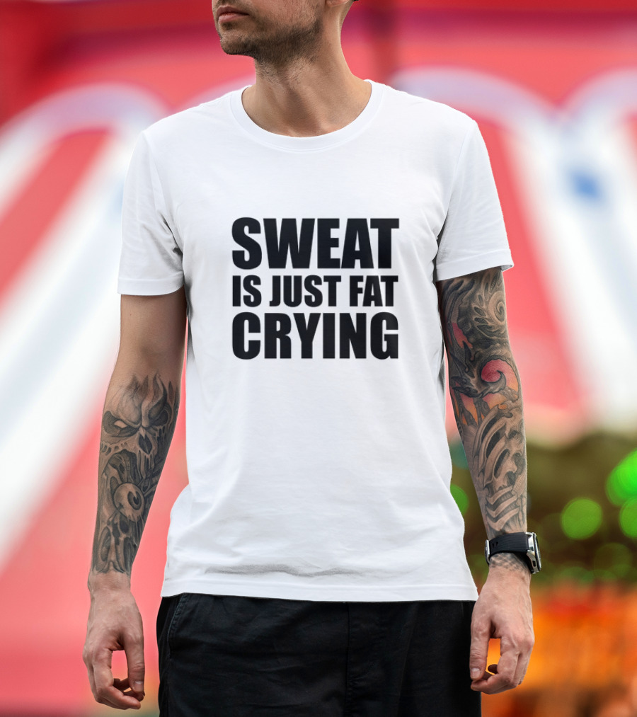 Sweat Is Just Fat Crying Motivation Fitness Training T-Shirt