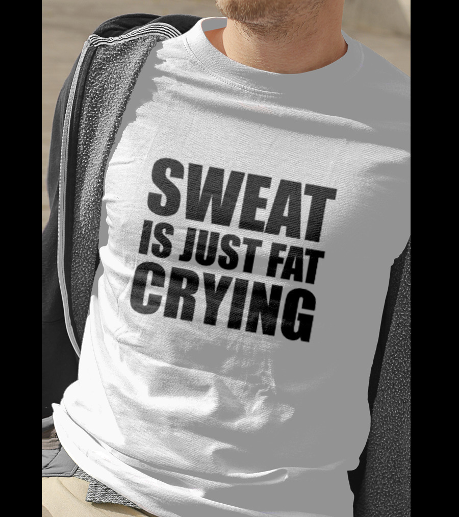 Sweat Is Just Fat Crying Motivation Fitness Training T-Shirt