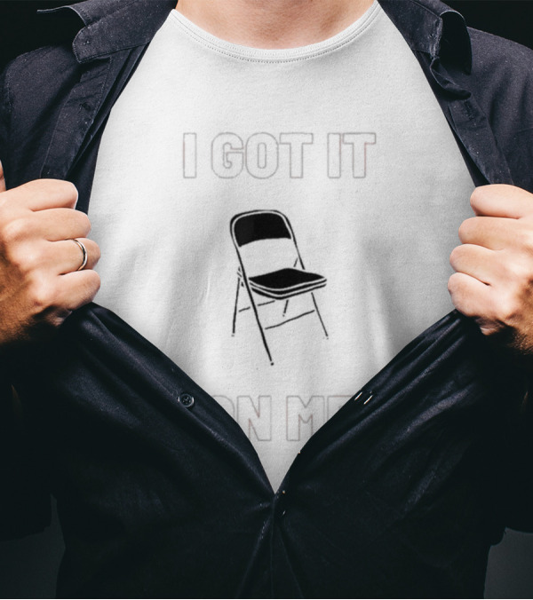 I Got It On Me Chair Icon Folding T-Shirt