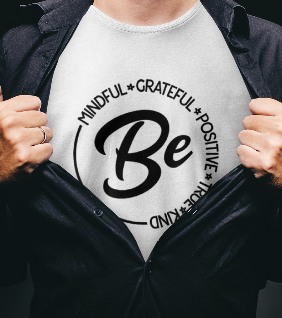 Be Mindful Grateful Positive True Kind T-Shirt