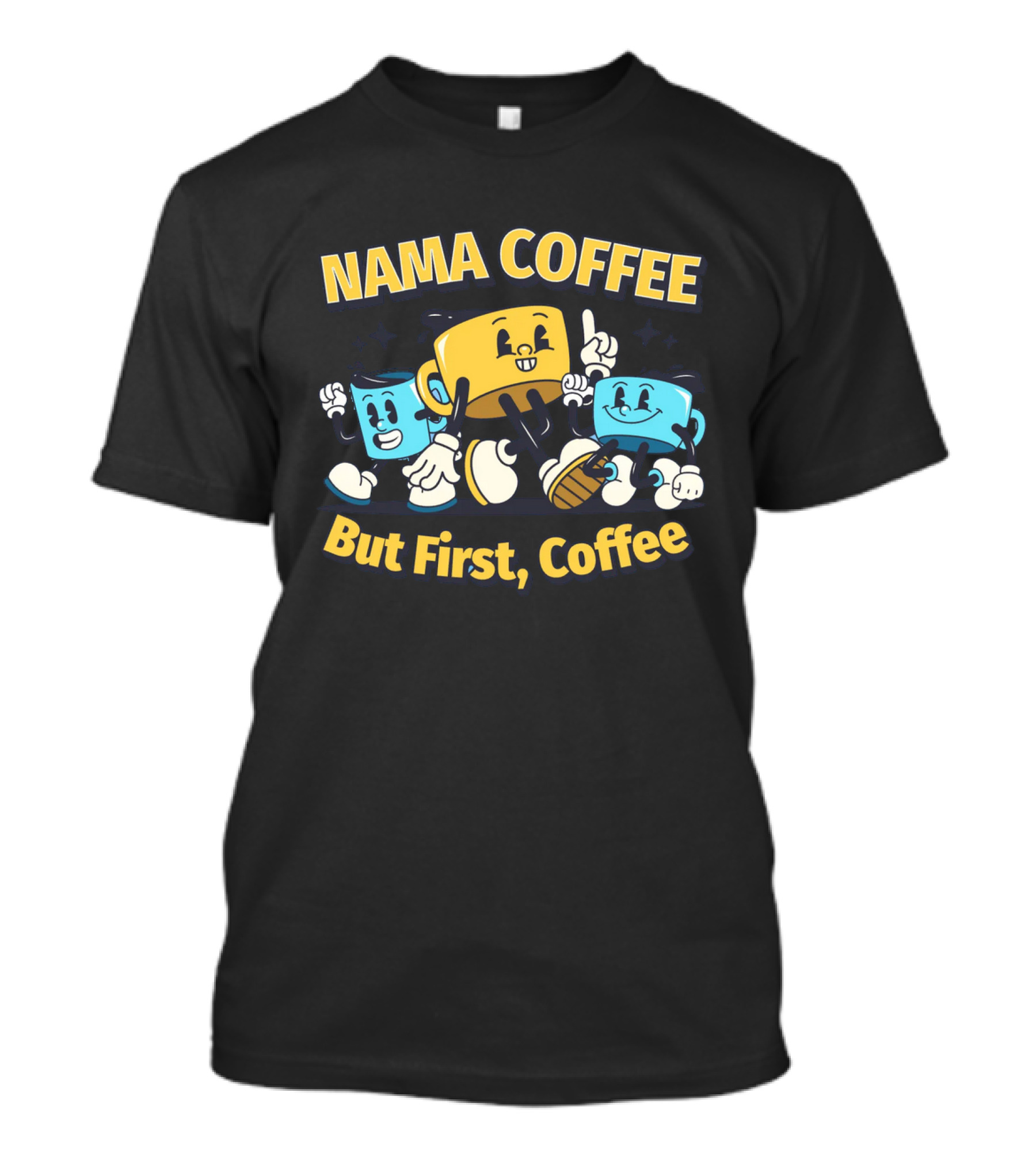 NAMA COFFEE But First Coffee T-Shirt