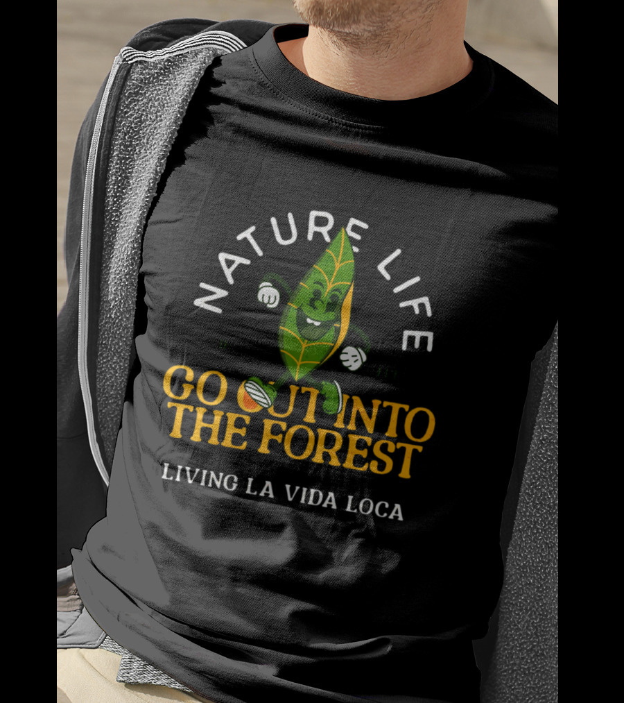 Nature Life Go Out Into The Forest Living LA Vida Loca T-Shirt