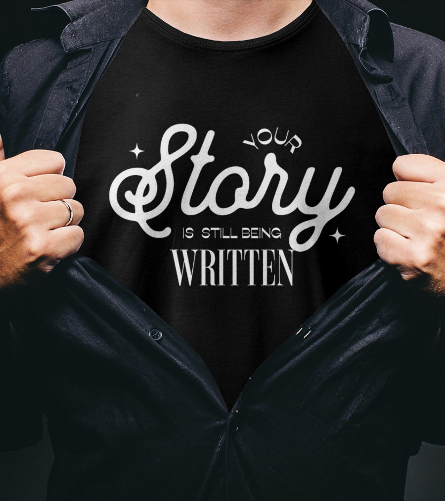 Your Story Is Still Being Written T-Shirt
