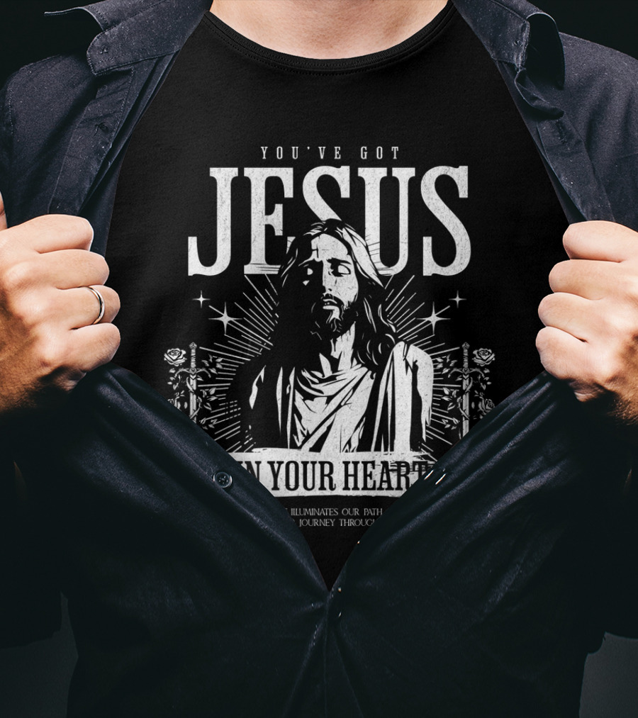 You've Got Jesus IN Your Heart Divine Spark That Illuminates Our Path And Guides US On Our Journey Through Life T-Shirt