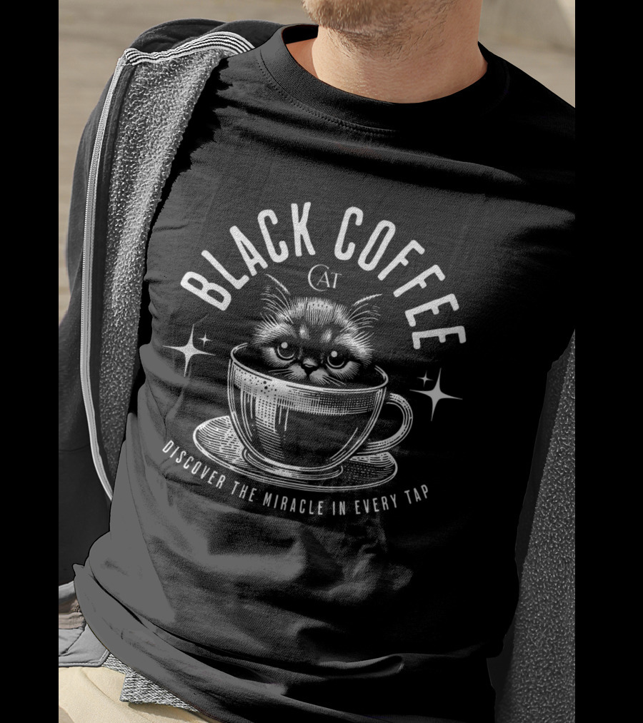 Black Coffee Cat Discover The Miracle IN Every Tap T-Shirt