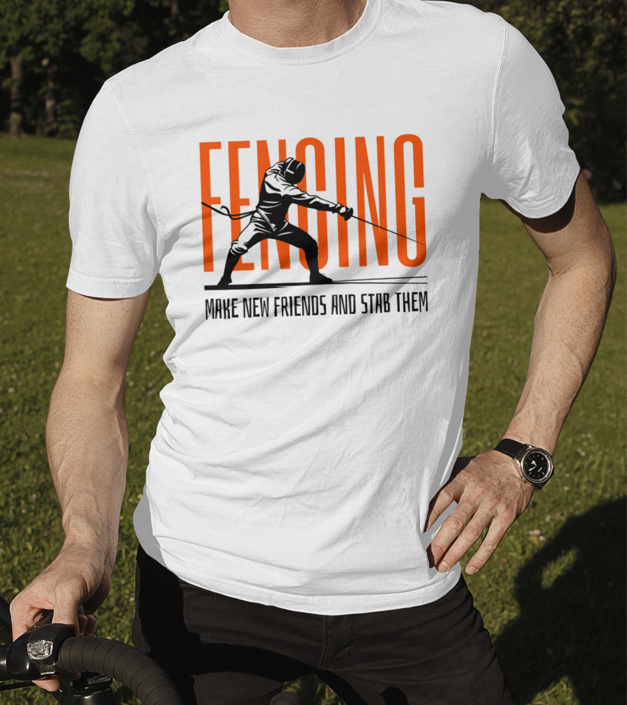 Fencing Sport Make New Friends And Stab Them T-Shirt