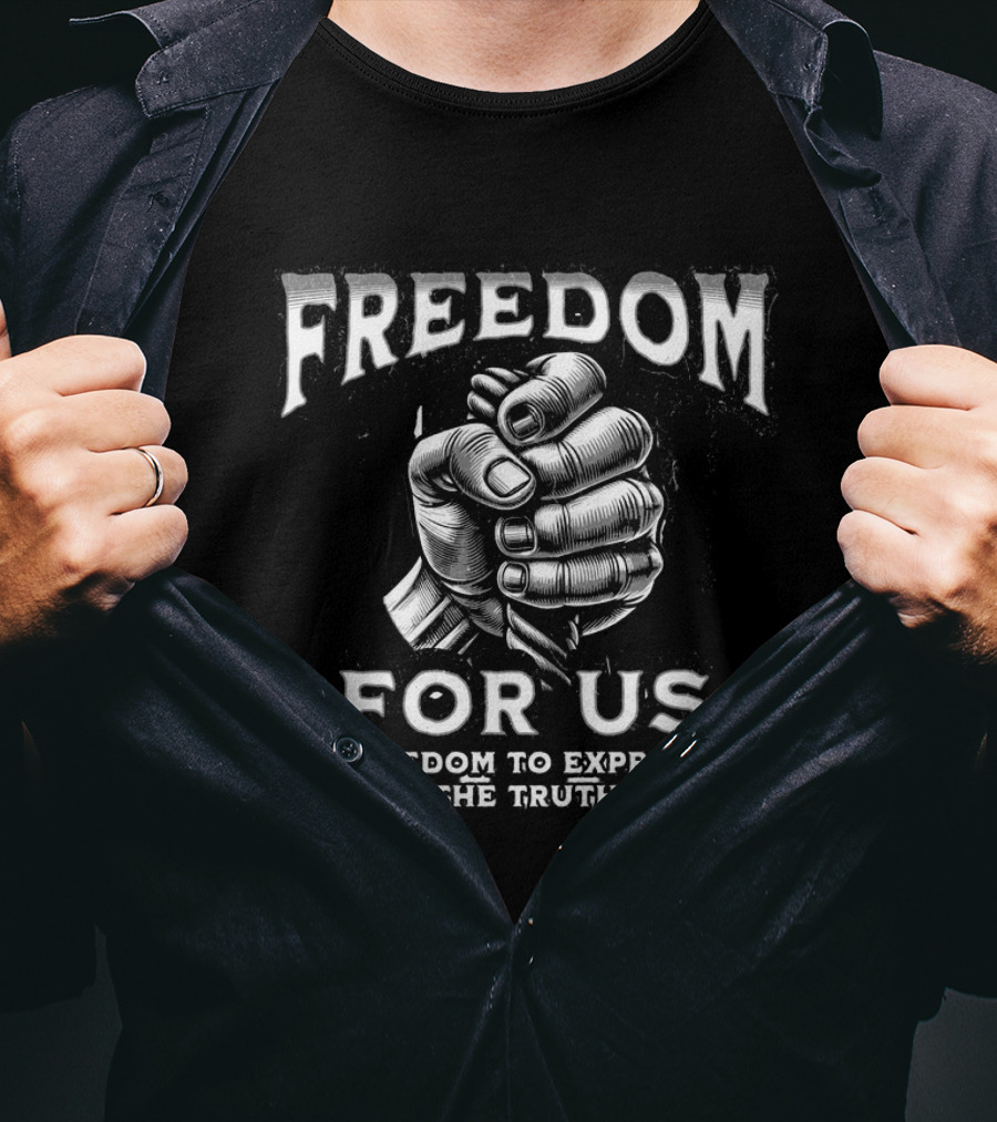 Freedom For US Freedom To Express The Truth T-Shirt