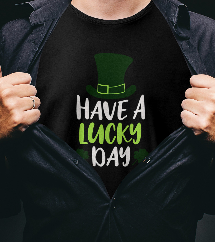 Have A Lucky Day St. Patrick's Hat And Shamrocks T-Shirt