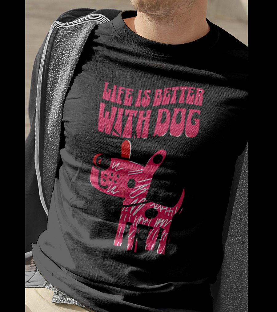 Life Is Better With Dog T-Shirt
