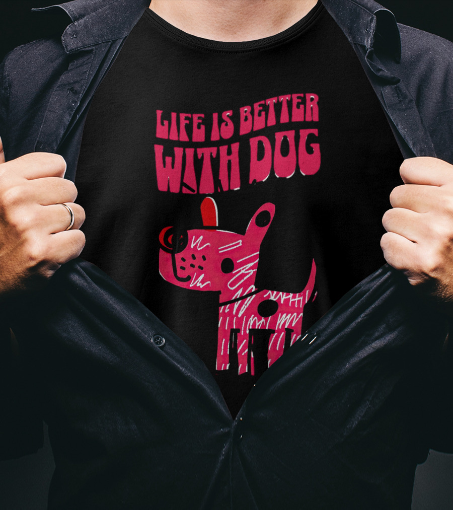 Life Is Better With Dog T-Shirt