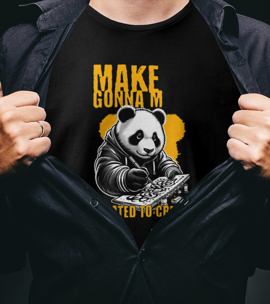 Make Gonna M Created To Create Panda T-Shirt