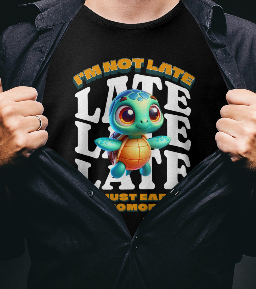 I'm Not Late Cute Funny Cartoon Turtle I'm Just Early For Tomorrow T-Shirt