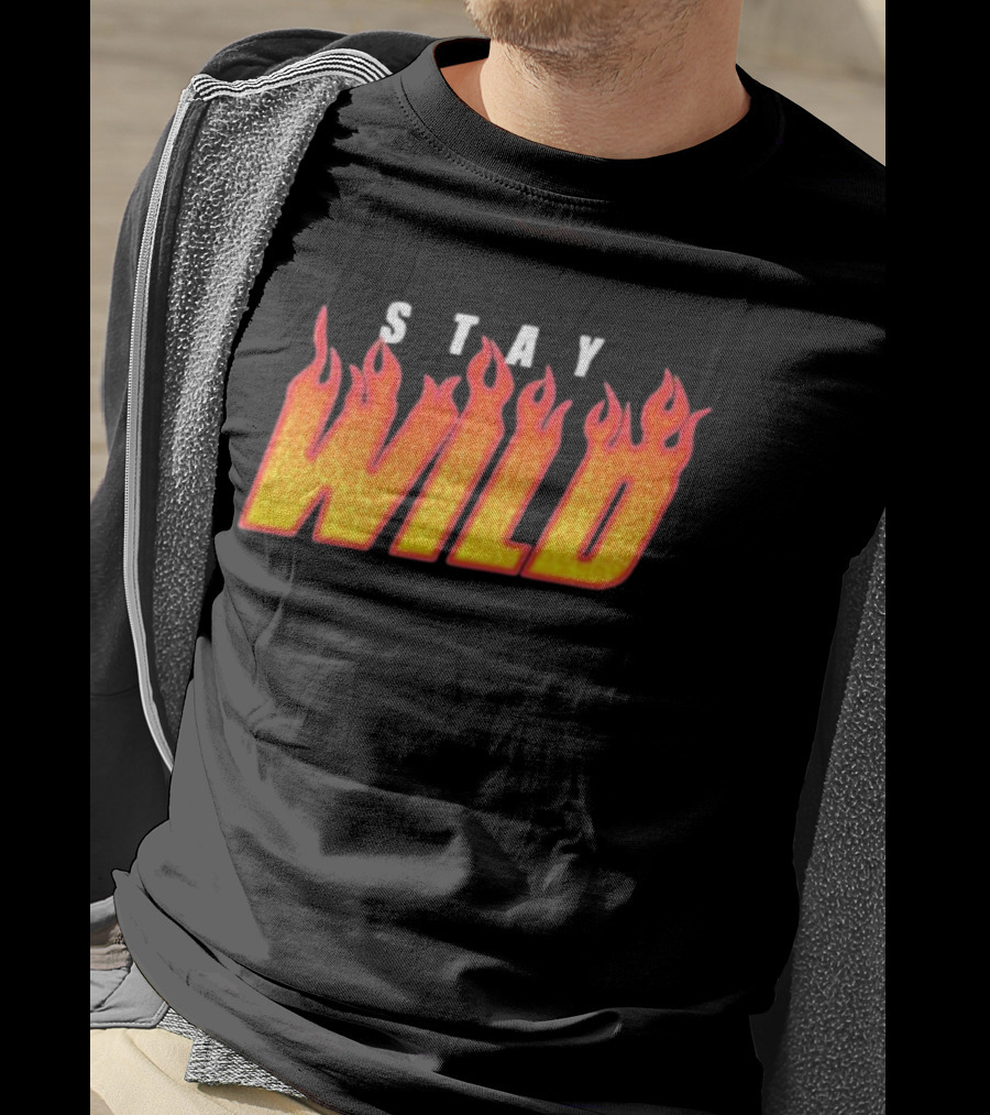 Stay Wild Flame Text With Fiery T-Shirt