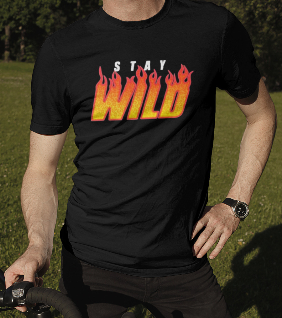 Stay Wild Flame Text With Fiery T-Shirt