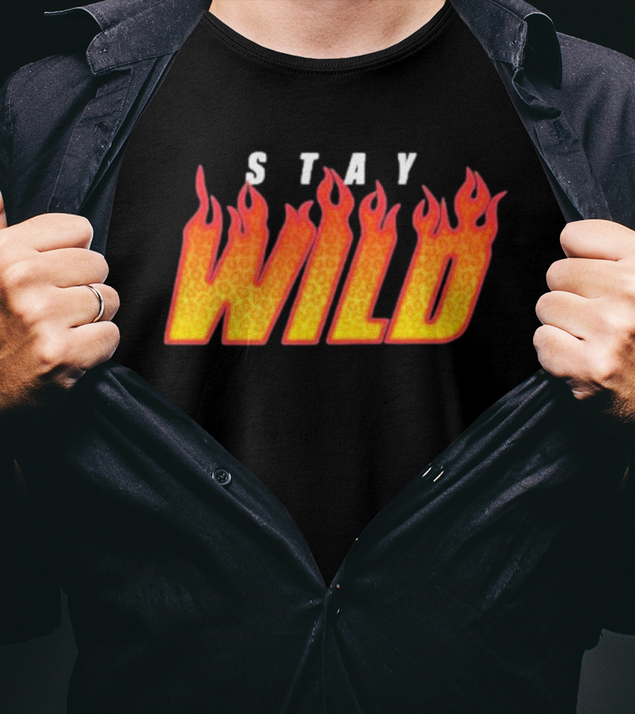 Stay Wild Flame Text With Fiery T-Shirt