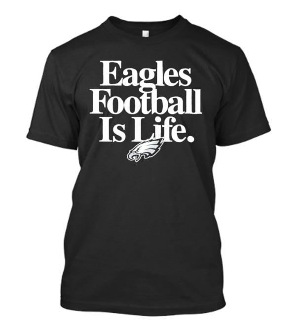 Eagles Football Is Life Philadelphia Eagles T-Shirt