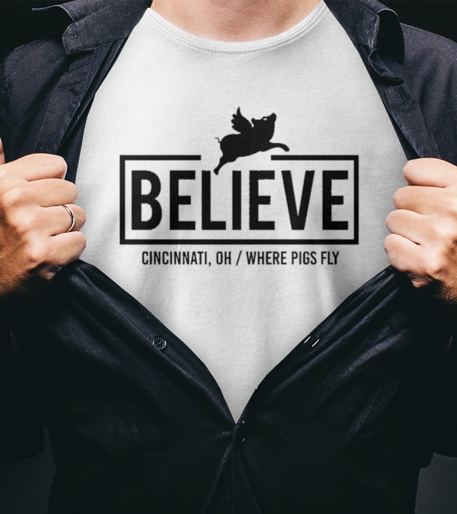 Believe Cincinnati OH Where Pigs Fly T-Shirt