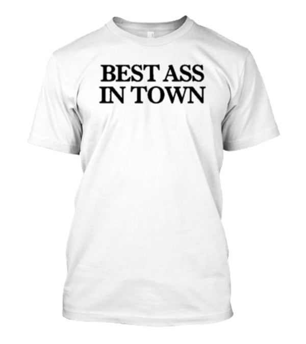 Best Ass In Town T-Shirt