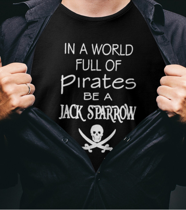 In A World Full Of Pirates Be A Jack Sparrow Skull And Crossbones T-Shirt