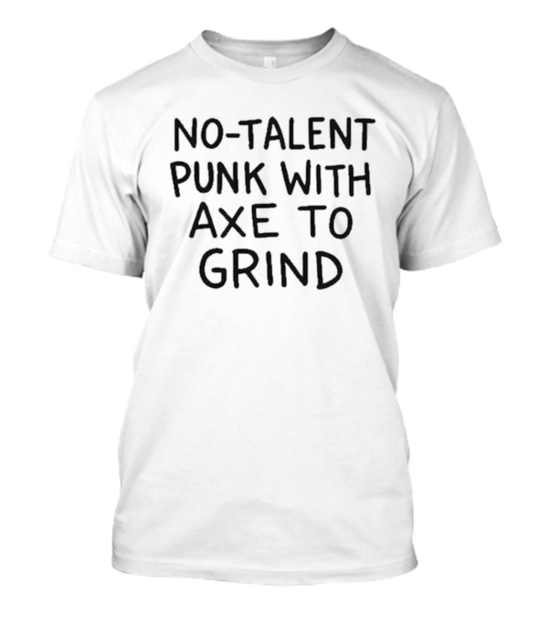 No-talent Punk With Axe To Grind 2024 Trendsetter T-Shirt