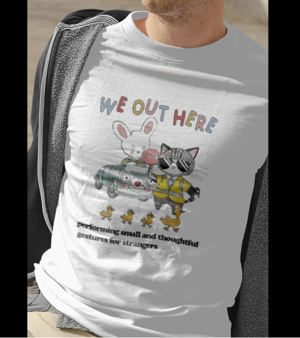 WE OUT HERE Performing Small And Thoughtful Gestures For Strangers With Cat Crossing Guard And Ducklings T-Shirt
