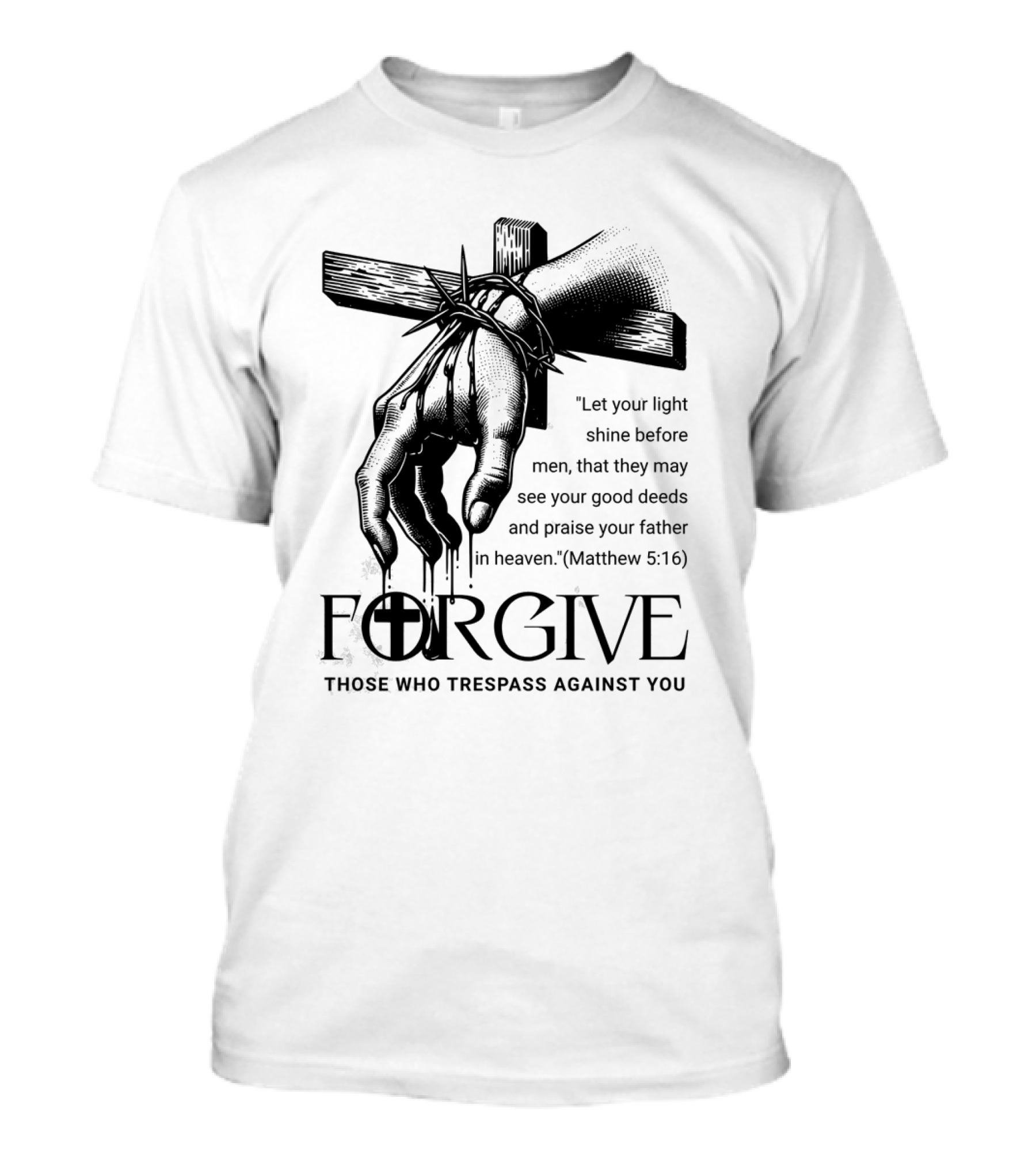 Forgive Those Who Trespass Against You Matthew 5:16 Let Your Light Shine Before Men Cross And Thorns T-Shirt