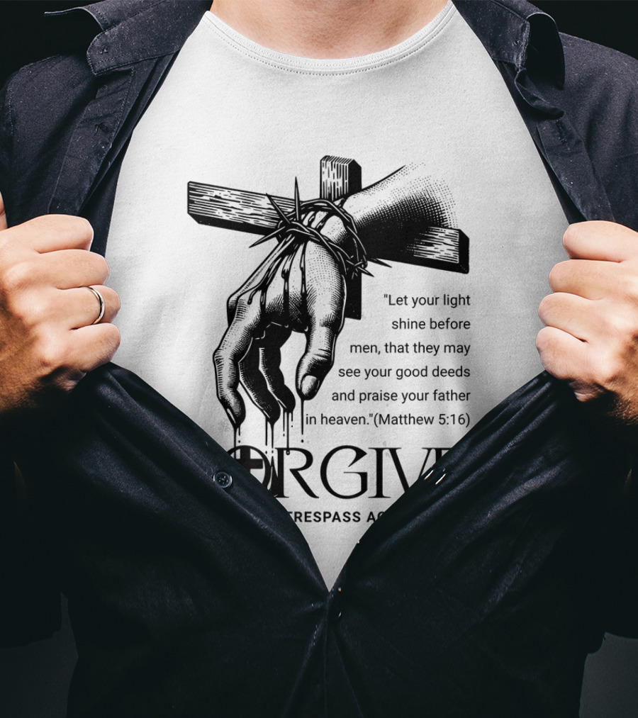 Forgive Those Who Trespass Against You Matthew 5:16 Let Your Light Shine Before Men Cross And Thorns T-Shirt