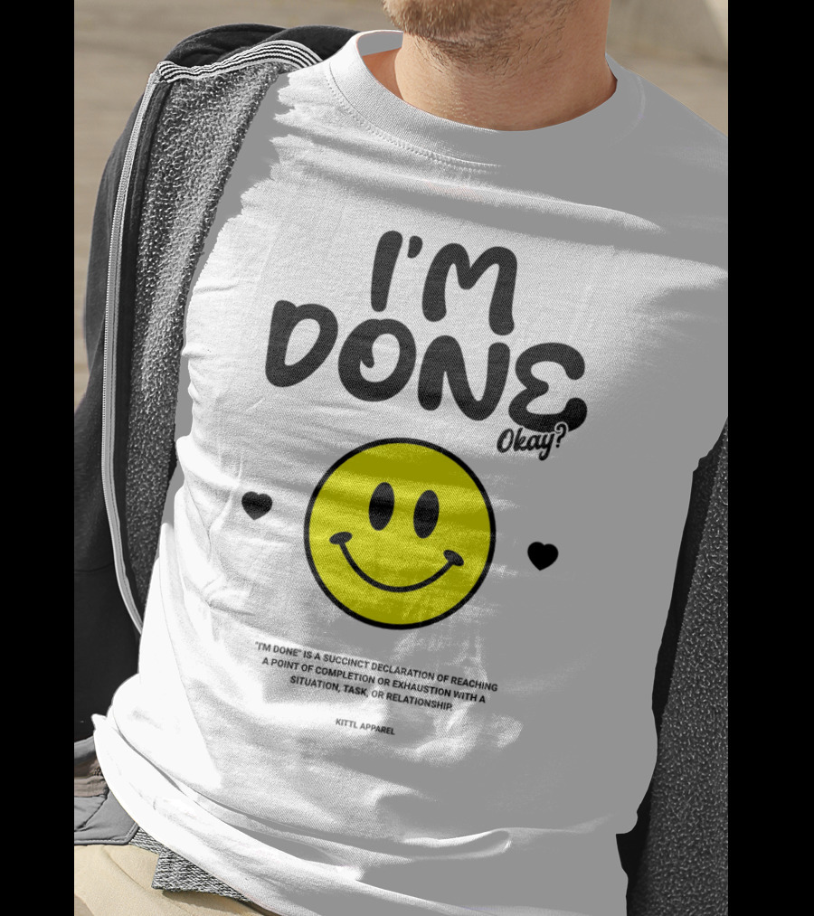 I'm Done Okay Smiley Face Kittl T-Shirt