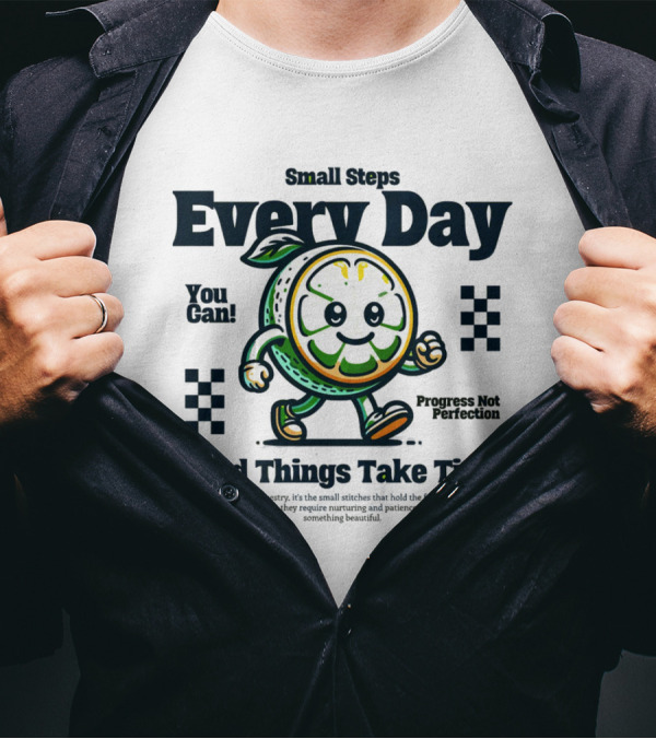 Small Steps Every Day Good Things Take Time Progress Not Perfection T-Shirt