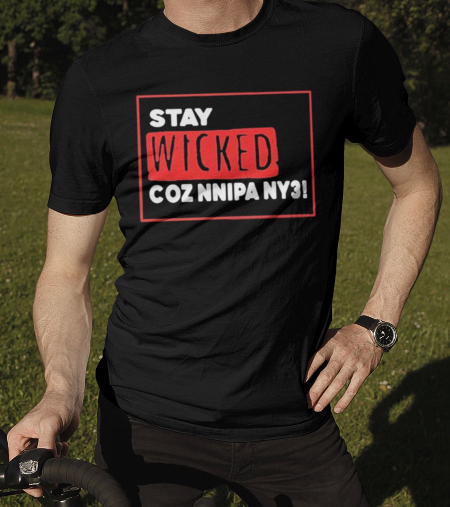 Stay Wicked Coz Nnipa Ny3 Bold Red And White Text T-Shirt