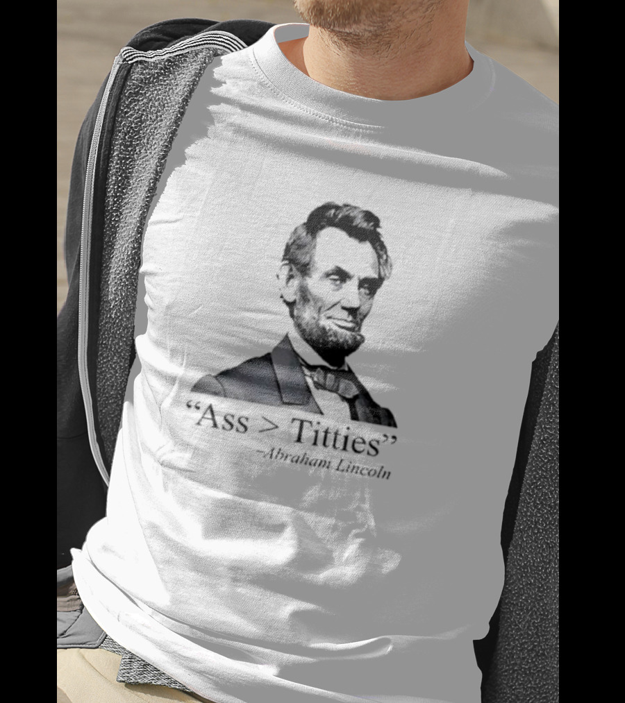 “Ass > Titties” Abraham Lincoln T-Shirt