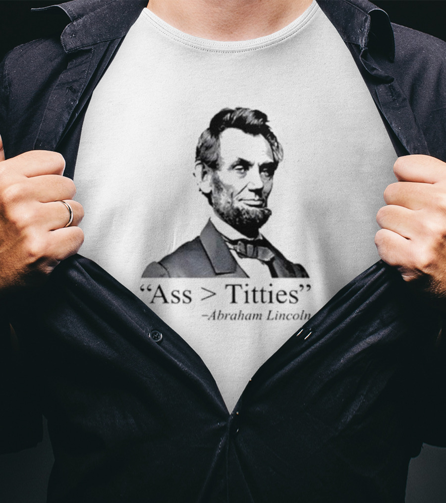“Ass > Titties” Abraham Lincoln T-Shirt